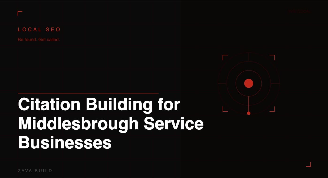 Citation Building for Middlesbrough Service Businesses: How to Build Local Authority From the Ground Up - Zava Build, Middlesbrough