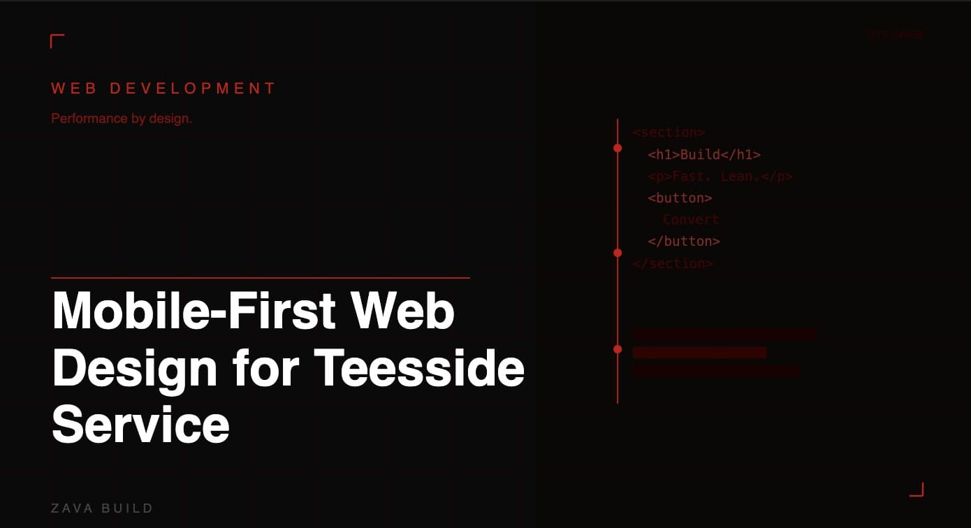 Mobile-First Web Design for Teesside Service Businesses: Why It's No Longer Optional | Zava Build Middlesbrough