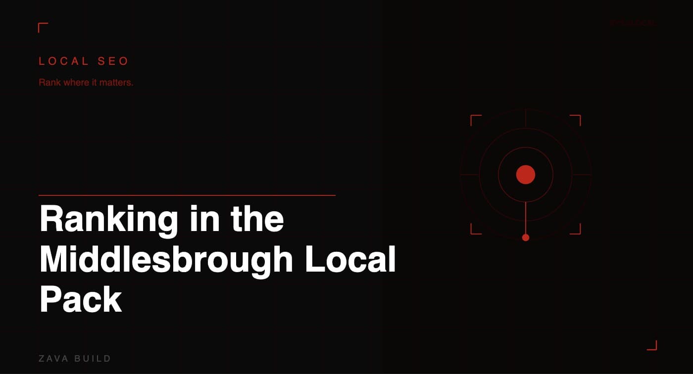 Ranking in the Middlesbrough Local Pack: What Actually Works in 2026 - Zava Build, Middlesbrough