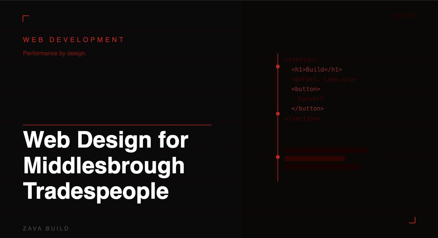 Web Design for Middlesbrough Tradespeople: What Actually Converts Visitors Into Calls | Zava Build Middlesbrough