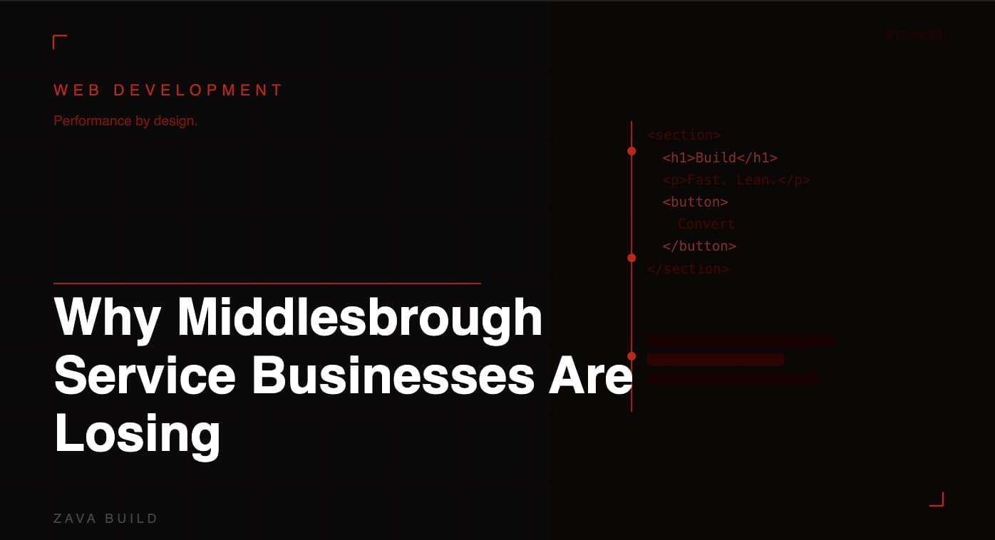 Why Middlesbrough Service Businesses Are Losing Leads From Their Website | Zava Build Middlesbrough